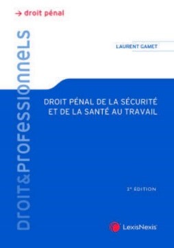 Droit pénal de la sécurité et de la santé au travail : théorie juridique et pratique judiciaire