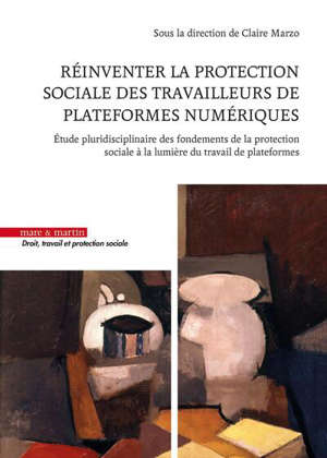 Réinventer la protection sociale des travailleurs de plateformes numériques : étude pluridisciplinaire des fondements de la protection sociale à la lumière du travail de plateformes